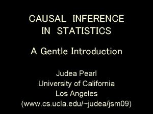 CAUSAL INFERENCE IN STATISTICS A Gentle Introduction Judea