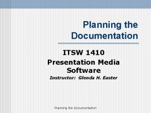 Planning the Documentation ITSW 1410 Presentation Media Software