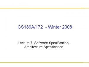 CS 189 A172 Winter 2008 Lecture 7 Software