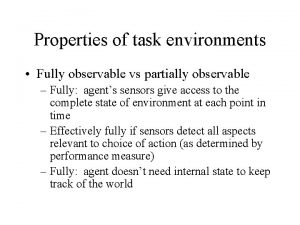 Properties of task environments Fully observable vs partially