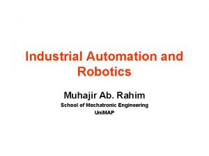 Industrial Automation and Robotics Muhajir Ab Rahim School