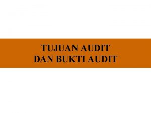 TUJUAN AUDIT DAN BUKTI AUDIT Tujuan Audit Tujuan