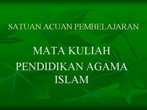 SATUAN ACUAN PEMBELAJARAN MATA KULIAH PENDIDIKAN AGAMA ISLAM