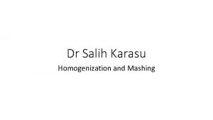 Dr Salih Karasu Homogenization and Mashing Size reduction