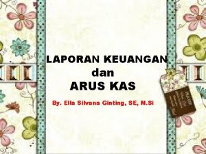 LAPORAN KEUANGAN dan ARUS KAS By Ella Silvana