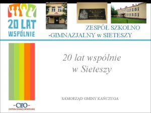 ZESP SZKOLNO GIMNAZJALNY w SIETESZY 20 lat wsplnie