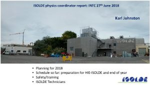 ISOLDE physics coordinator report INTC 27 th June