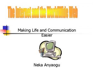 Making Life and Communication Easier Neka Anyaogu History