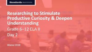 Researching to Stimulate Productive Curiosity Deepen Understanding Grade