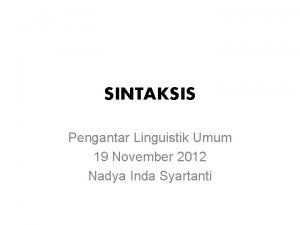 SINTAKSIS Pengantar Linguistik Umum 19 November 2012 Nadya