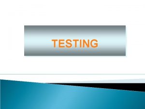 TESTING TESTING OUTLINE Plan Tests Design Tests White