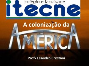 Unidade 10 A colonizao da Amrica Prof Leandro