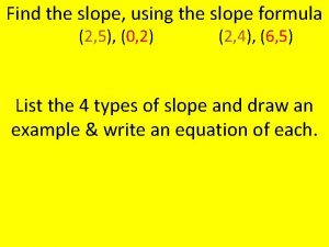 Find the slope using the slope formula 2