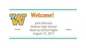 Welcome John Minnick Wahoo High School BacktoSchool Night