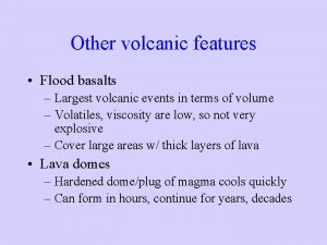 Other volcanic features Flood basalts Largest volcanic events