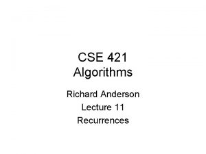 CSE 421 Algorithms Richard Anderson Lecture 11 Recurrences