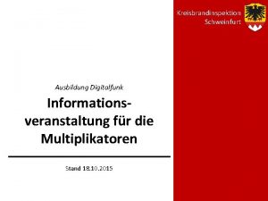 Kreisbrandinspektion Schweinfurt Ausbildung Digitalfunk Informationsveranstaltung fr die Multiplikatoren