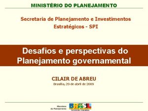 MINISTRIO DO PLANEJAMENTO Secretaria de Planejamento e Investimentos
