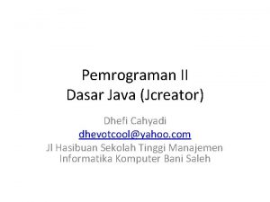 Pemrograman II Dasar Java Jcreator Dhefi Cahyadi dhevotcoolyahoo