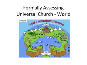 Formally Assessing Universal Church World Assessing Local ChurchCommunity