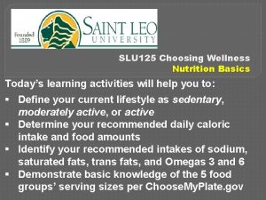 SLU 125 Choosing Wellness Nutrition Basics Todays learning