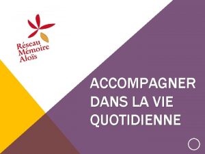 ACCOMPAGNER DANS LA VIE QUOTIDIENNE CHEZ LA PERSONNE