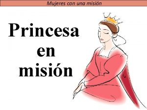 Mujeres con una misin Princesa en misin Dios