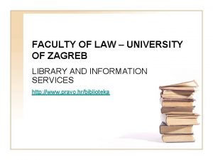 FACULTY OF LAW UNIVERSITY OF ZAGREB LIBRARY AND
