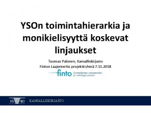 YSOn toimintahierarkia ja monikielisyytt koskevat linjaukset Tuomas Palonen