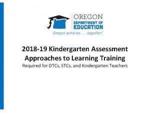 2018 19 Kindergarten Assessment Approaches to Learning Training