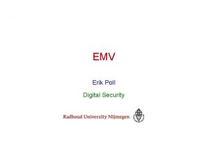 EMV Erik Poll Digital Security Overview The EMV