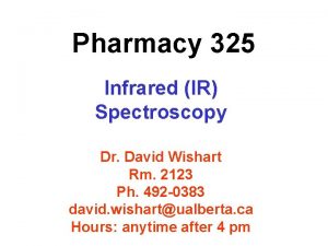 Pharmacy 325 Infrared IR Spectroscopy Dr David Wishart