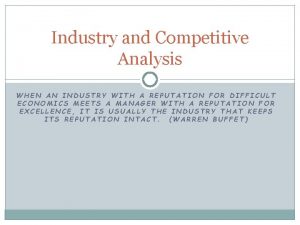 Industry and Competitive Analysis WHEN AN INDUSTRY WITH