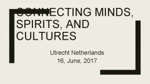 CONNECTING MINDS SPIRITS AND CULTURES Utrecht Netherlands 16