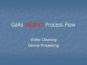 Ga As MESFET Process Flow Wafer Cleaning Device