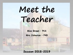 Meet the Teacher Miss Brown P 4 A