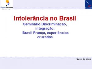 Intolerncia no Brasil Seminrio Discriminao integrao Brasil Frana