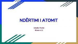 NDRTIMI I ATOMIT Lnda Fizik Klasa e 11