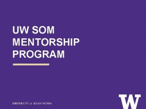 UW SOM MENTORSHIP PROGRAM MENTOR Definition an experienced