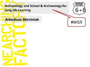 Archaeology and School Archaeology for Longlife Learning Arkadiusz