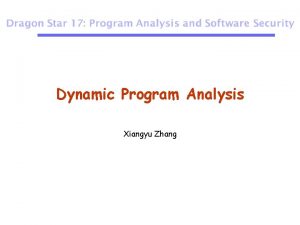 Dynamic Program Analysis Xiangyu Zhang Introduction Dynamic program