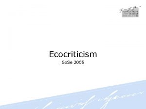 Ecocriticism So Se 2005 Ecocriticism beschftigt sich von