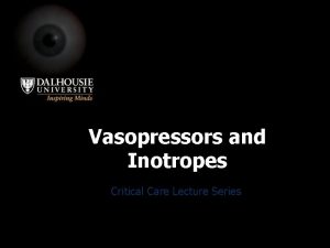 Vasopressors and Inotropes Critical Care Lecture Series Objectives