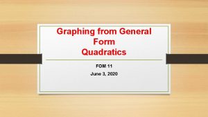 Graphing from General Form Quadratics FOM 11 June