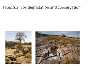 Topic 5 3 Soil degradation and conservation Soil