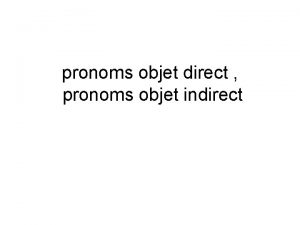 pronoms objet direct pronoms objet indirect pronoms objet