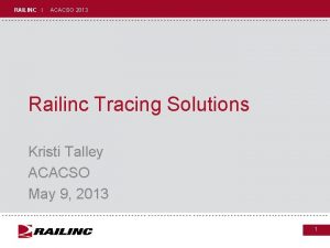 RAILINC I ACACSO 2013 Railinc Tracing Solutions Kristi