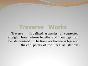 Traverse Works Traverse Is defined as aseries of