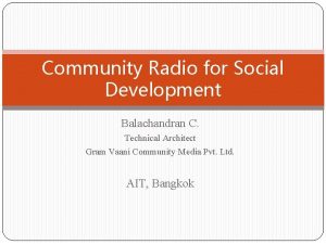 Community Radio for Social Development Balachandran C Technical