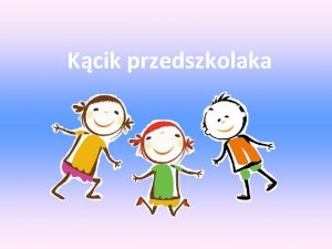 Kcik przedszkolaka W roku szkolnym 20142015 do oddziau